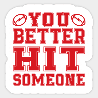 You Better Hit Someone Football Mom Dad Sticker